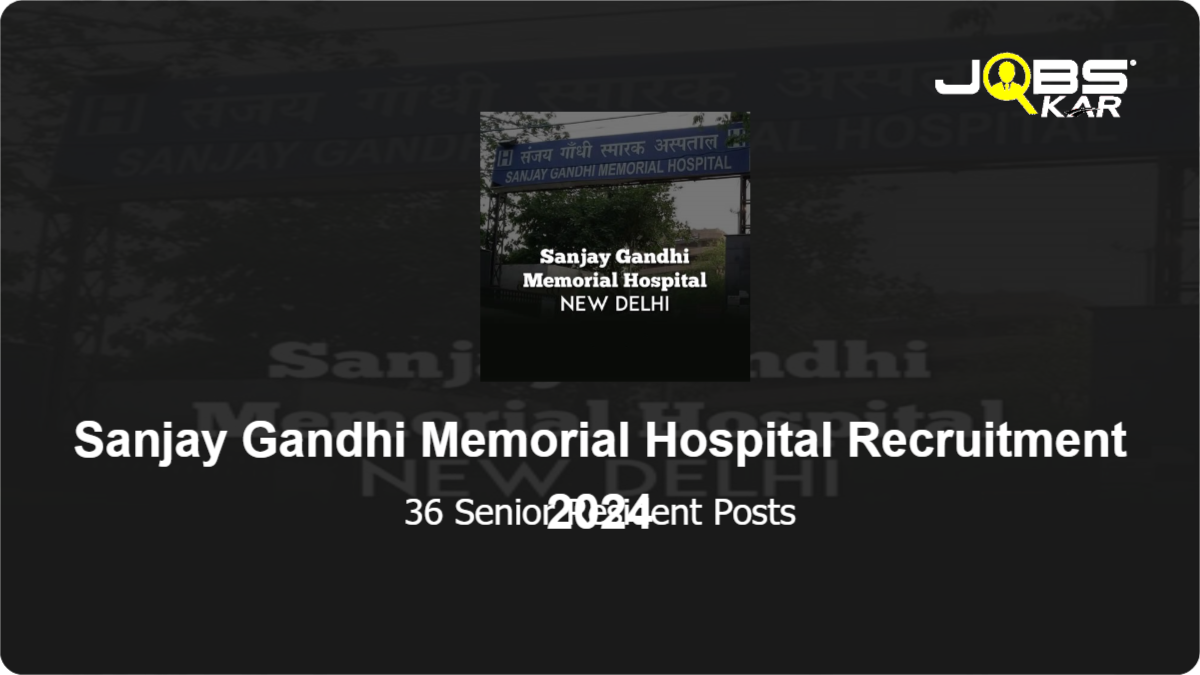 Sanjay Gandhi Memorial Hospital Recruitment 2024: Walk in for 36 Senior Resident Posts
