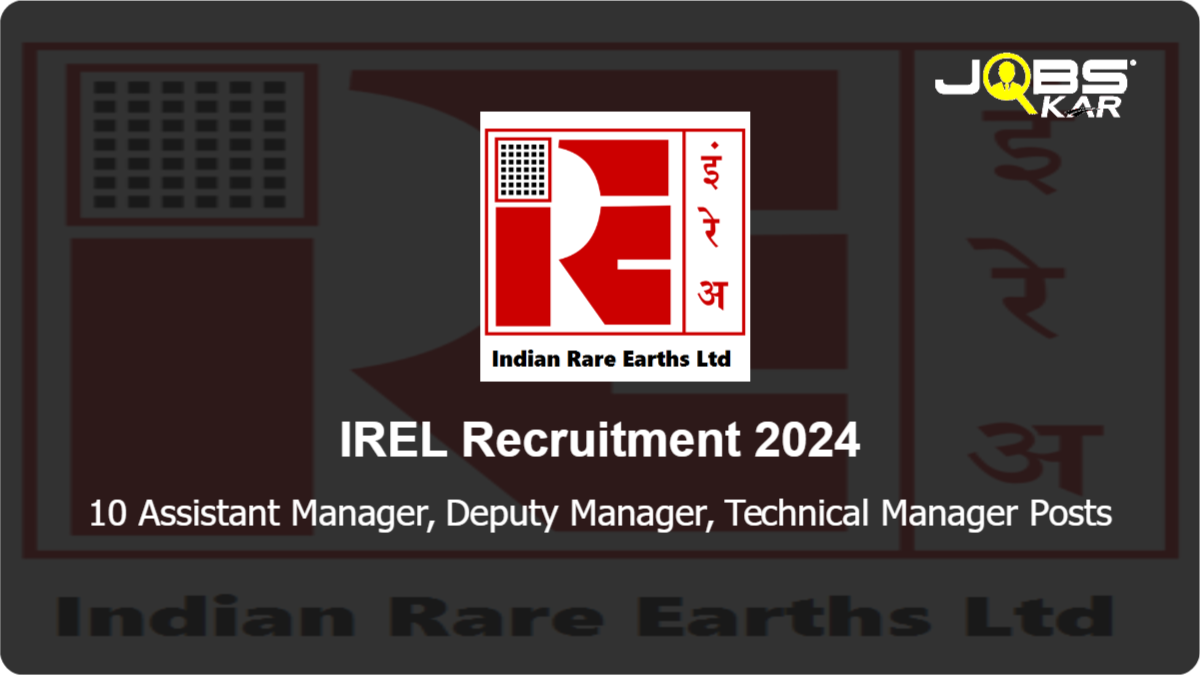 IREL Recruitment 2024: Apply Online for 10 Assistant Manager, Deputy Manager, Technical Manager Posts
