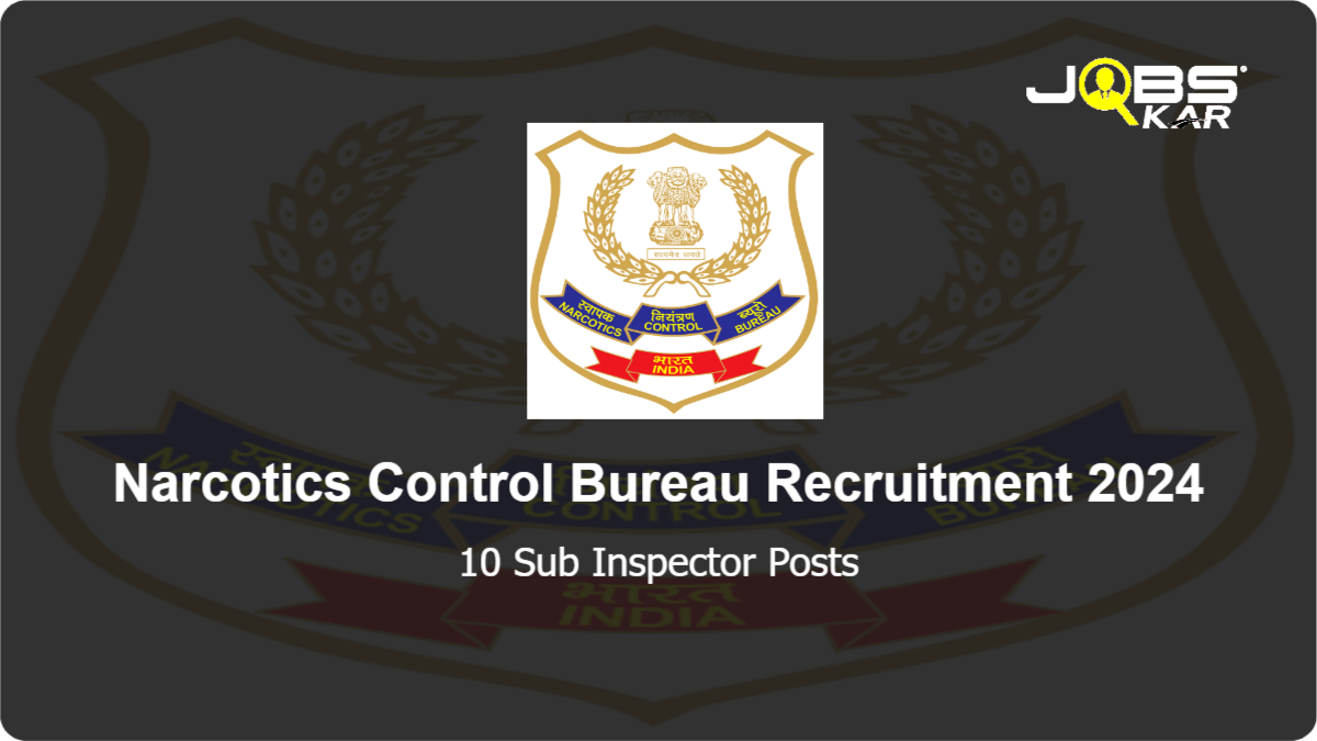Narcotics Control Bureau Recruitment 2024: Apply for 10 Sub Inspector Posts