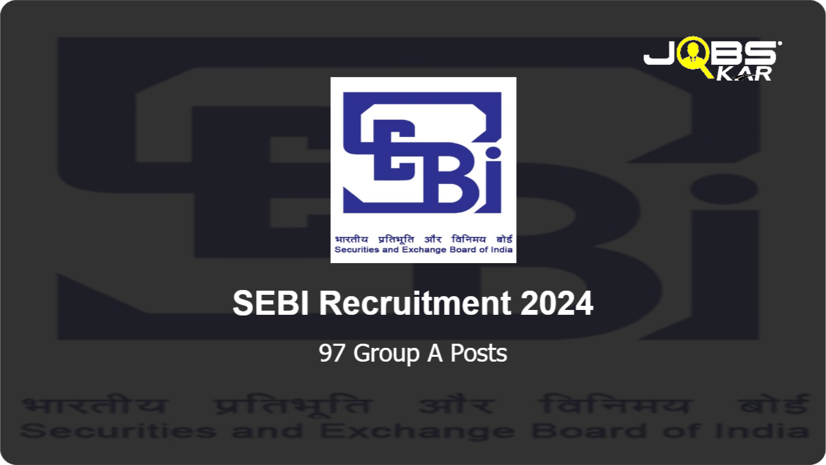 SEBI Recruitment 2024: Apply Online for 97 Group A Posts