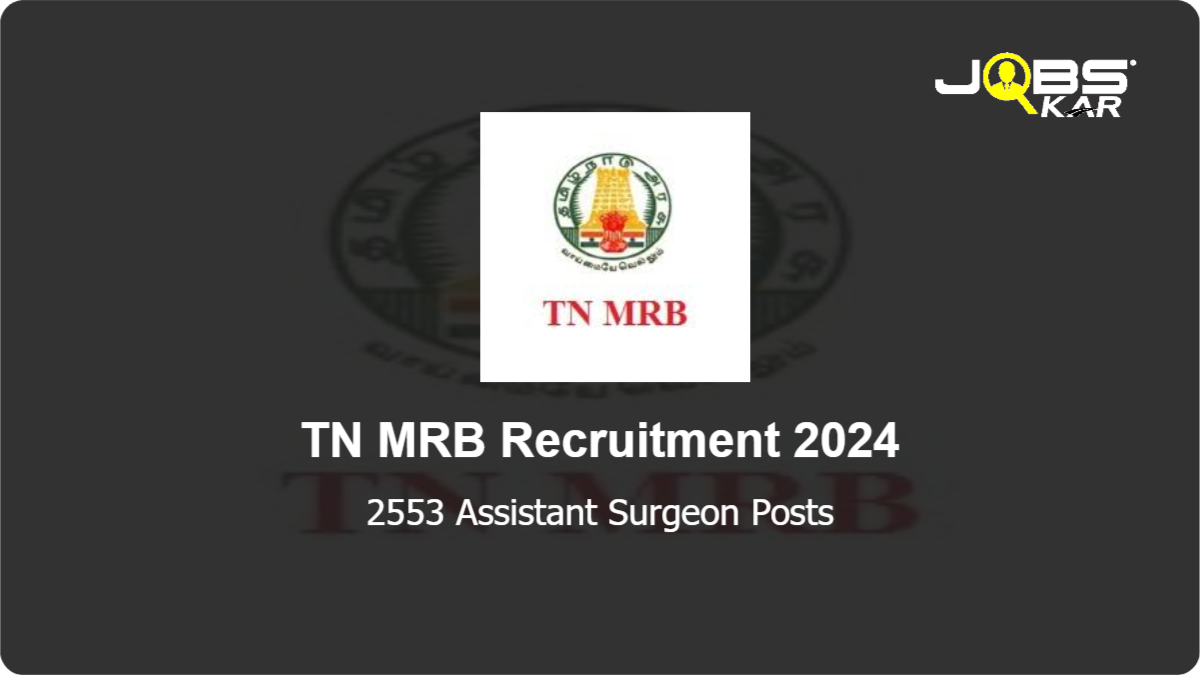 TN MRB Recruitment 2024: Apply Online for 2553 Assistant Surgeon Posts