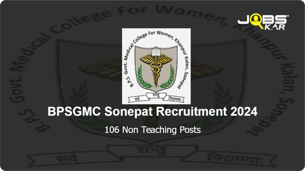 BPSGMC Sonepat Recruitment 2024: Apply Online for 106 Non Teaching Posts