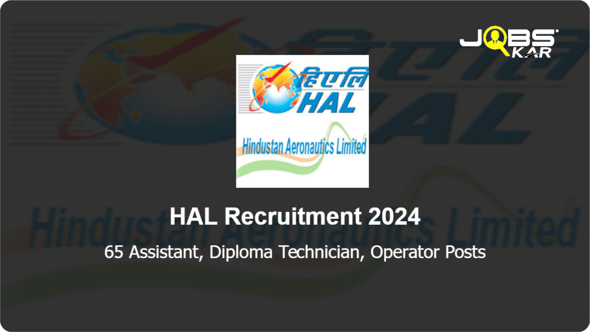 HAL Recruitment 2024: Apply Online for 65 Assistant, Diploma Technician, Operator Posts
