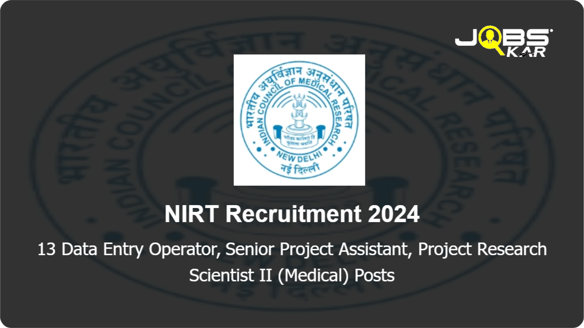 NIRT Recruitment 2024: Walk in for 13 Data Entry Operator, Senior Project Assistant, Project Research Scientist II (Medical) Posts