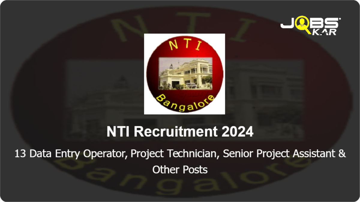 NTI Recruitment 2024: Apply Online for 13 Data Entry Operator, Project Technician, Senior Project Assistant, Research Scientist Posts