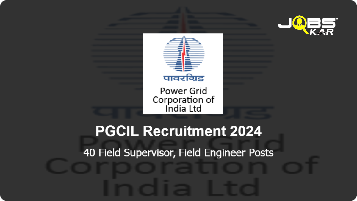PGCIL Recruitment 2024: Apply Online for 40 Field Supervisor, Field Engineer Posts