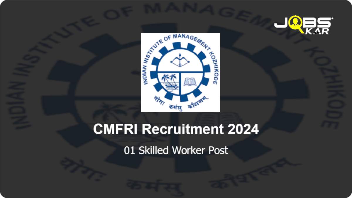 CMFRI Recruitment 2024: Walk in for Skilled Worker Post
