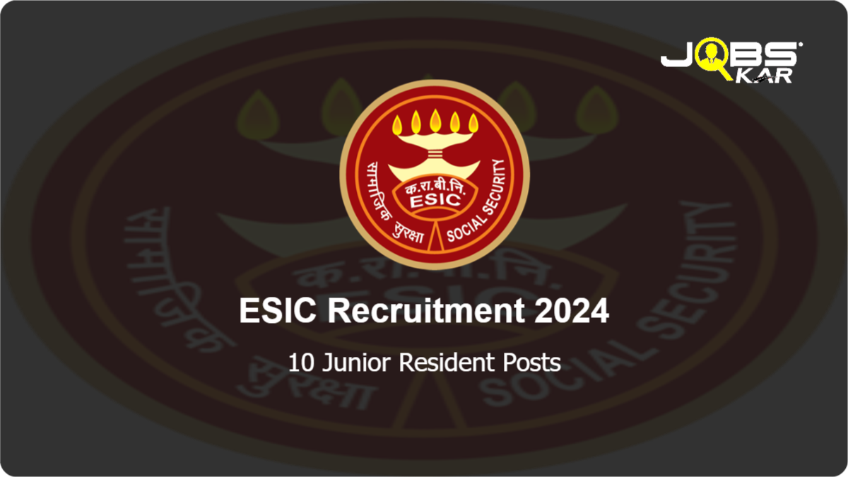 ESIC Recruitment 2024: Walk in for 10 Junior Resident Posts