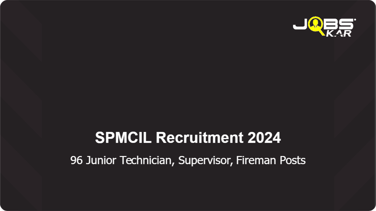 SPMCIL Recruitment 2024: Apply Online for 96 Junior Technician, Supervisor, Fireman Posts