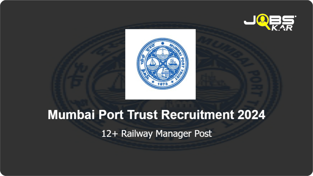 Mumbai Port Trust Recruitment 2024: Apply Online for Various Railway Manager Posts
