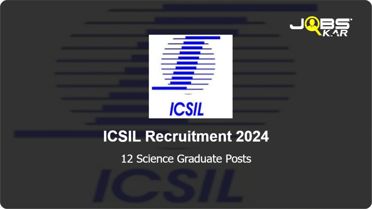 ICSIL Recruitment 2024: Apply Online for 12 Science Graduate Posts