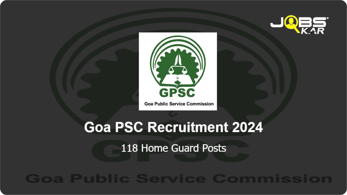 Goa PSC Recruitment 2024: Apply Online for 118 Home Guard Posts
