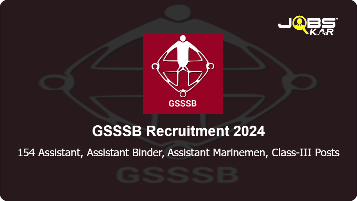 GSSSB Recruitment 2024: Apply Online for 154 Assistant, Assistant Binder, Assistant Marinemen, Class-III Posts