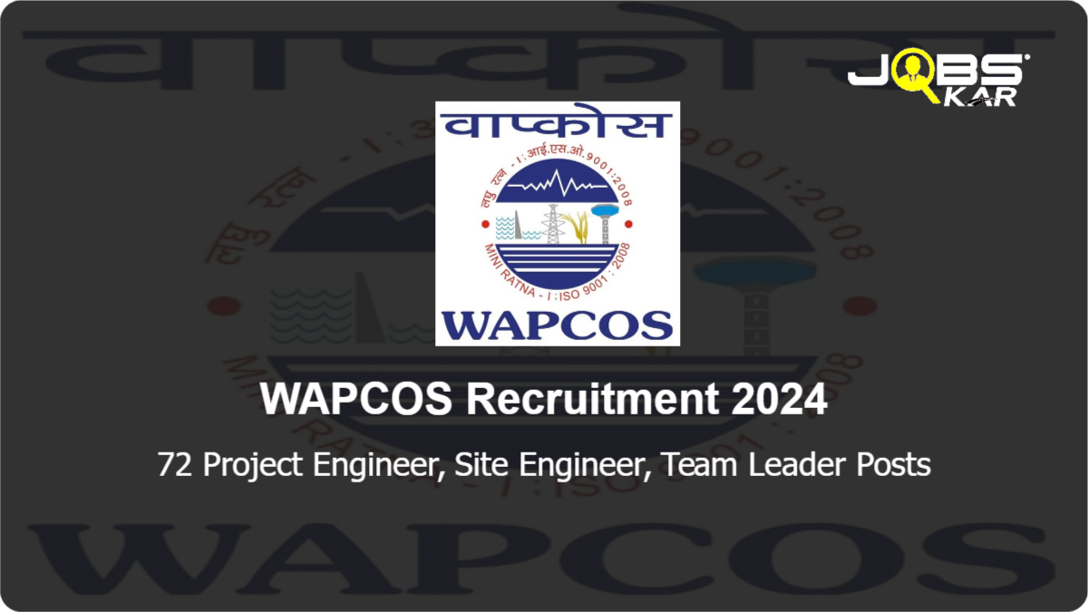 WAPCOS Recruitment 2024: Apply Online for 72 Project Engineer, Site Engineer, Team Leader Posts