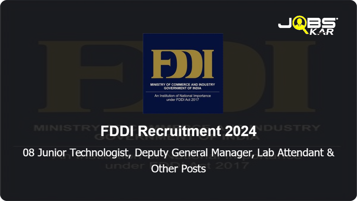 FDDI Recruitment 2024: Apply Online for 08 Junior Technologist, Deputy General Manager, Lab Attendant, Technologist Posts