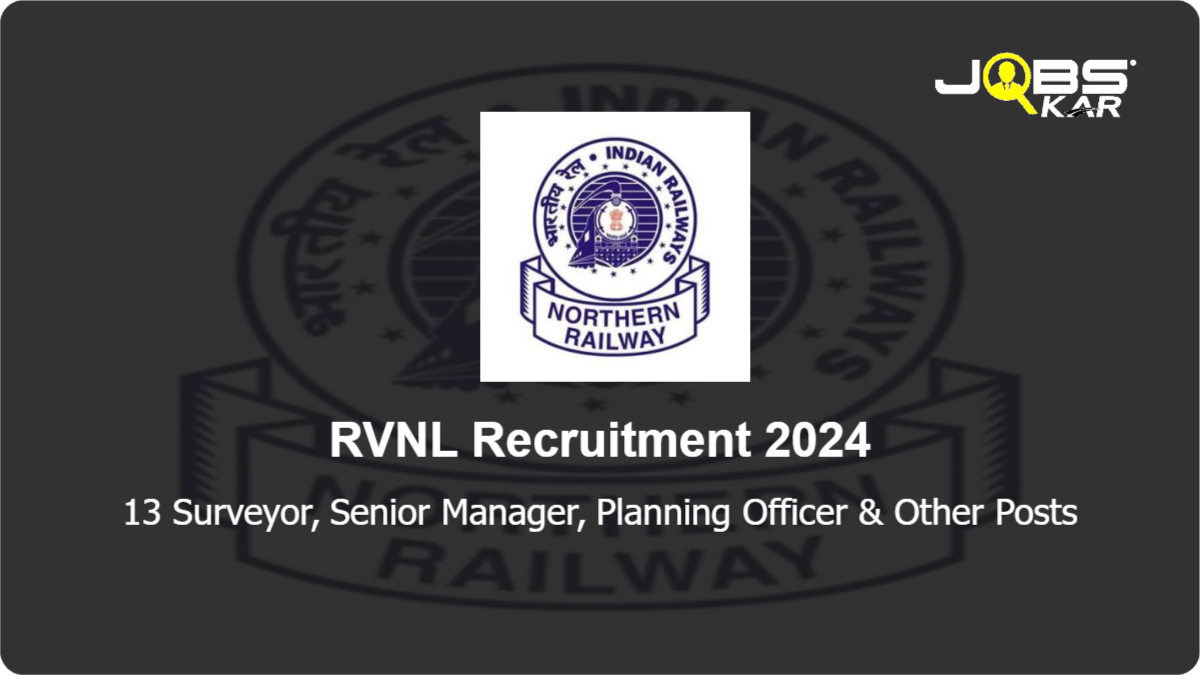RVNL Recruitment 2024: Walk in for 13 Surveyor, Senior Manager, Planning Officer, Accounts Manager, Deputy Project Manager Posts