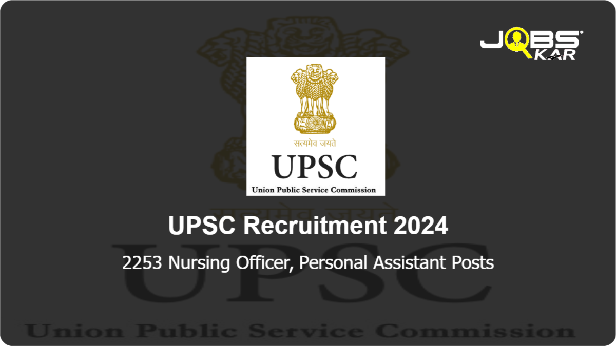 UPSC Recruitment 2024: Apply Online for 2253 Nursing Officer, Personal Assistant Posts