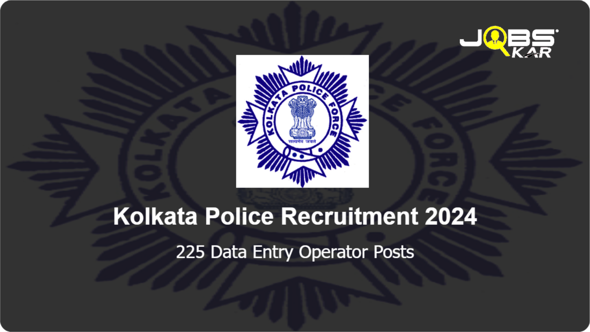 Kolkata Police Recruitment 2024: Apply Online for 225 Data Entry Operator Posts