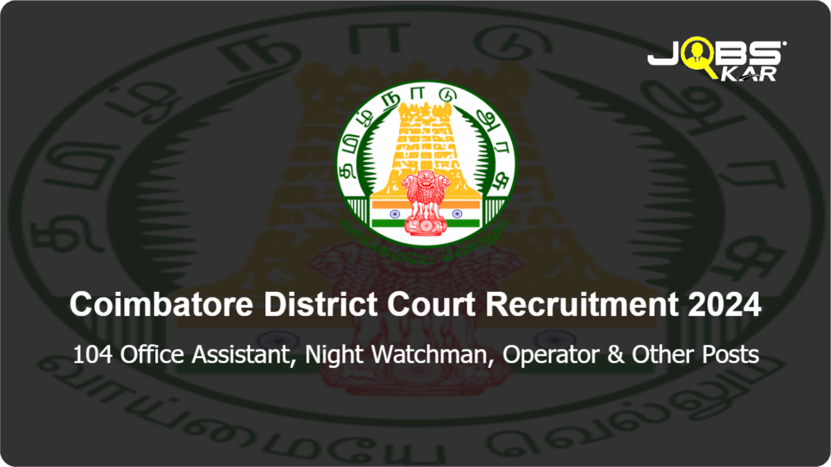 Coimbatore District Court Recruitment 2024: Apply Online for 104 Office Assistant, Night Watchman, Operator, Reader, Gardener, Masalchi, Copyist Posts