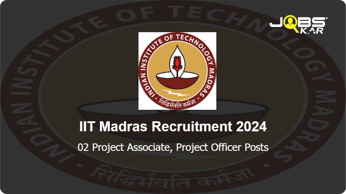 IIT Madras Recruitment 2024: Apply Online for Project Associate, Project Officer Posts