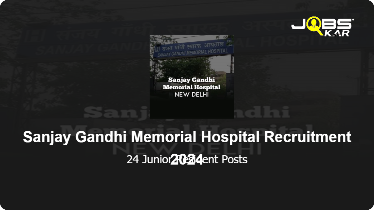 Sanjay Gandhi Memorial Hospital Recruitment 2024: Apply for 24 Junior Resident Posts