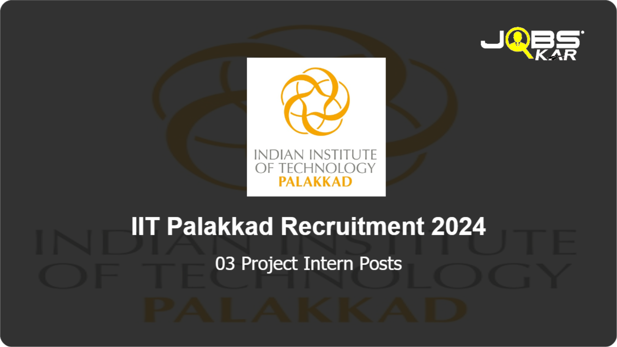 IIT Palakkad Recruitment 2024: Apply Online for Project Intern Posts
