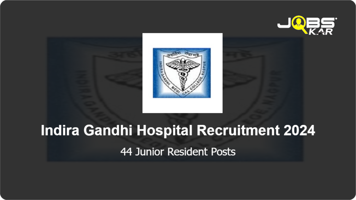 Indira Gandhi Hospital Recruitment 2024: Apply Online for 44 Junior Resident Posts