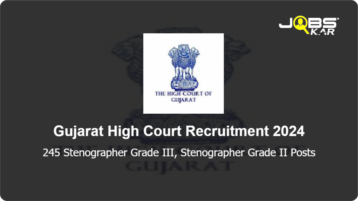Gujarat High Court Recruitment 2024: Apply Online for 245 Stenographer Grade III, Stenographer Grade II Posts