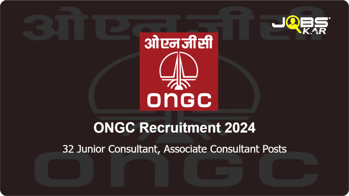 ONGC Recruitment 2024: Apply Online for 32 Junior Consultant, Associate Consultant Posts