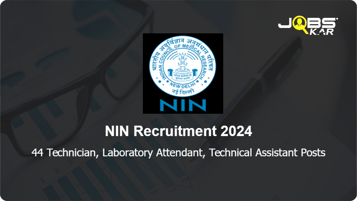 NIN Recruitment 2024: Apply Online for 44 Technician, Laboratory Attendant, Technical Assistant Posts